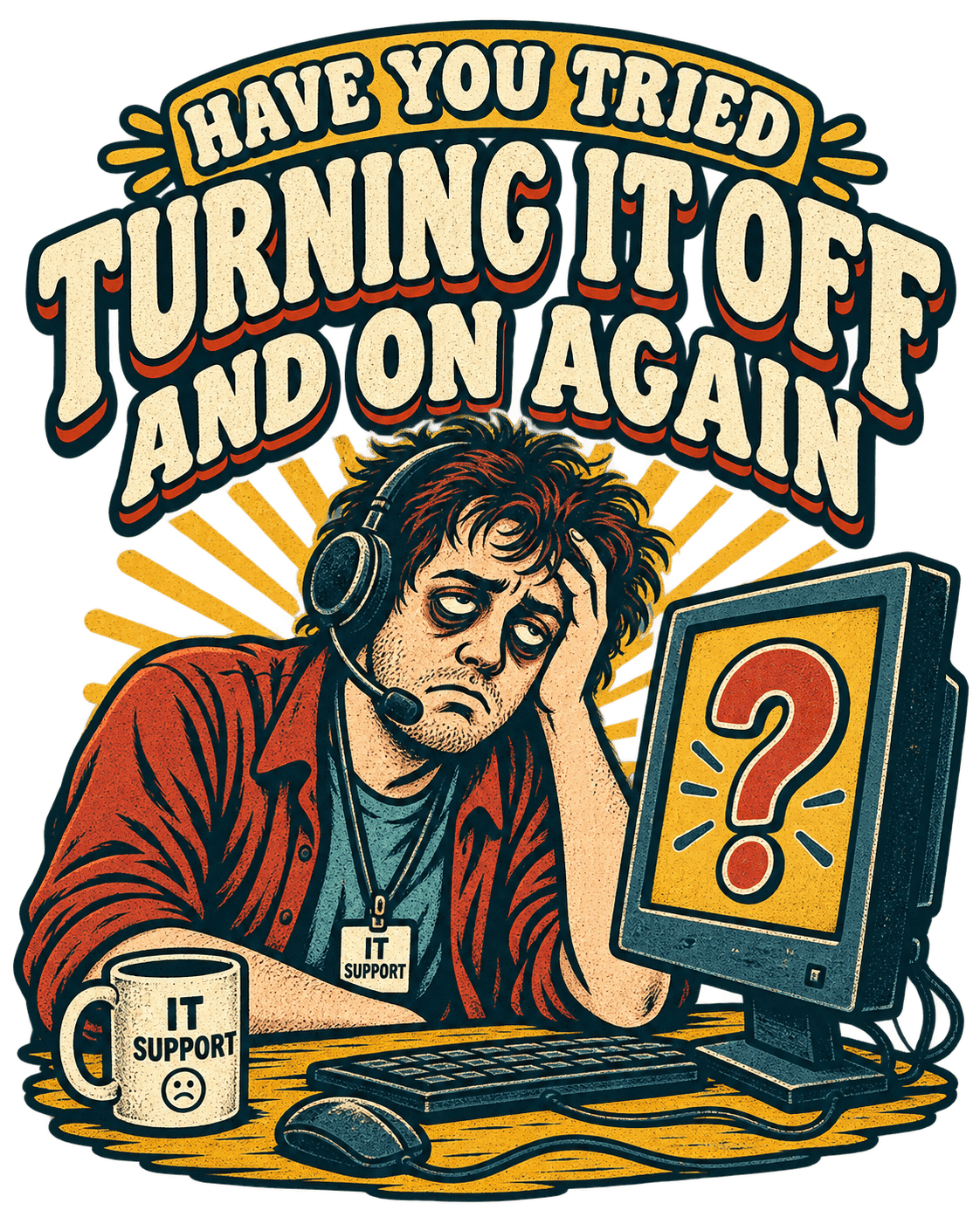 "Have you tried turning it off and on again"