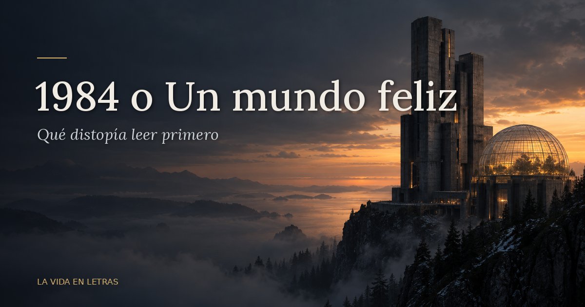 1984 o Un mundo feliz: qué distopía leer primero